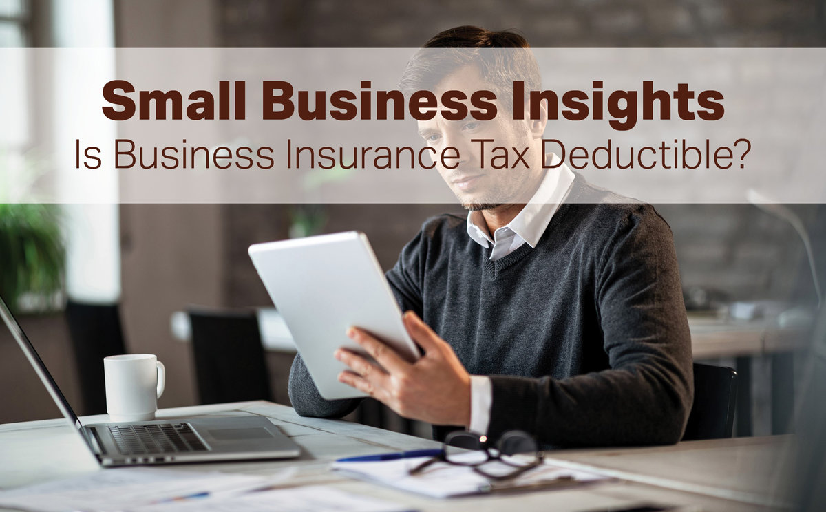 Image of man using a laptop overlapped with the text: Small Business Insights. Is Business Insurance Tax Deductible?